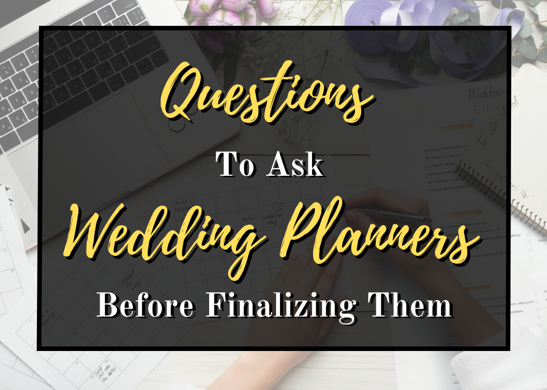 Questions To Ask Wedding Planners Before Finalizing Them